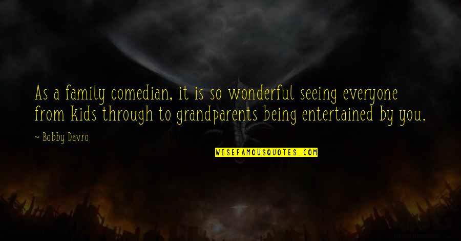 As A Family Quotes By Bobby Davro: As a family comedian, it is so wonderful As A Family Quotes By Bobby Davro: As a family comedian, it is so wonderful