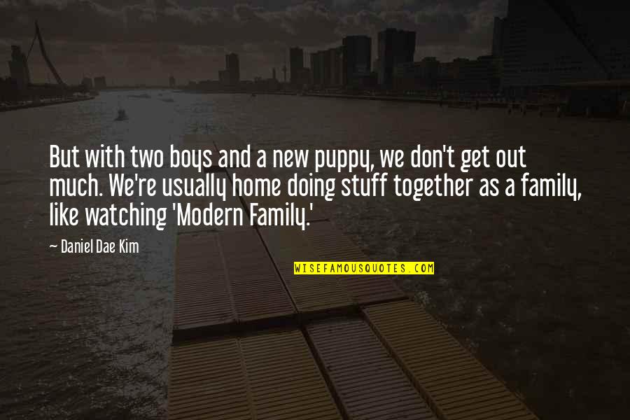 As A Family Quotes By Daniel Dae Kim: But with two boys and a new puppy, As A Family Quotes By Daniel Dae Kim: But with two boys and a new puppy,
