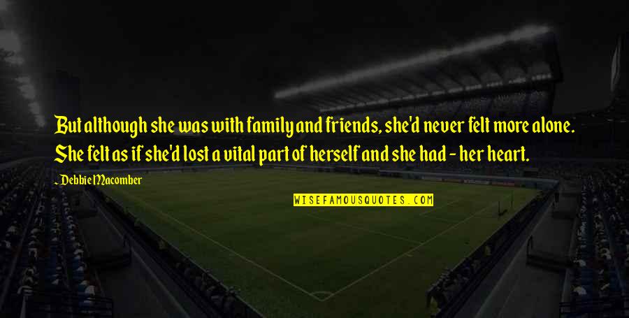 As A Family Quotes By Debbie Macomber: But although she was with family and friends, As A Family Quotes By Debbie Macomber: But although she was with family and friends,