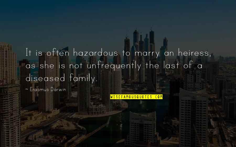 As A Family Quotes By Erasmus Darwin: It is often hazardous to marry an heiress, As A Family Quotes By Erasmus Darwin: It is often hazardous to marry an heiress,