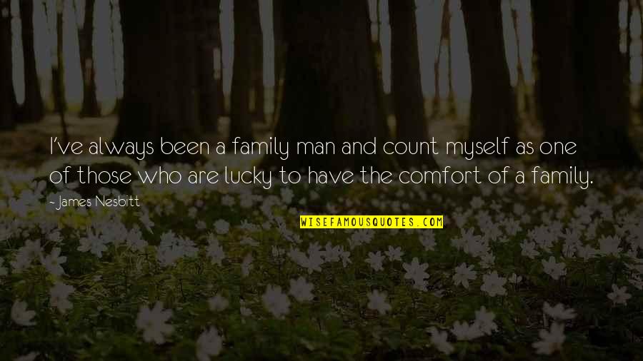 As A Family Quotes By James Nesbitt: I've always been a family man and count As A Family Quotes By James Nesbitt: I've always been a family man and count