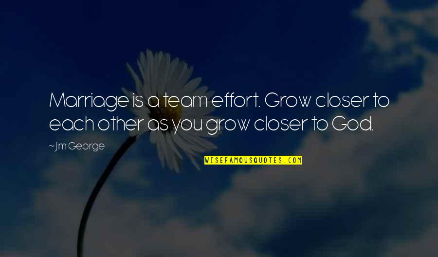 As A Family Quotes By Jim George: Marriage is a team effort. Grow closer to