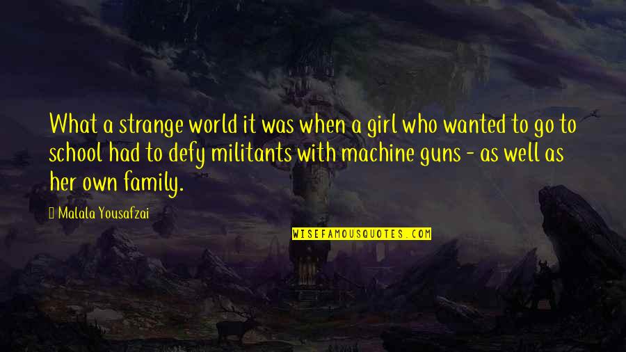 As A Family Quotes By Malala Yousafzai: What a strange world it was when a As A Family Quotes By Malala Yousafzai: What a strange world it was when a