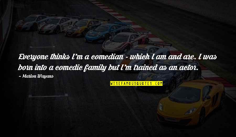 As A Family Quotes By Marlon Wayans: Everyone thinks I'm a comedian - which I As A Family Quotes By Marlon Wayans: Everyone thinks I'm a comedian - which I