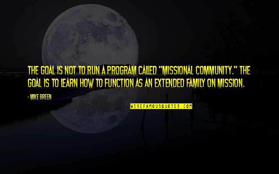 As A Family Quotes By Mike Breen: The goal is not to run a program As A Family Quotes By Mike Breen: The goal is not to run a program