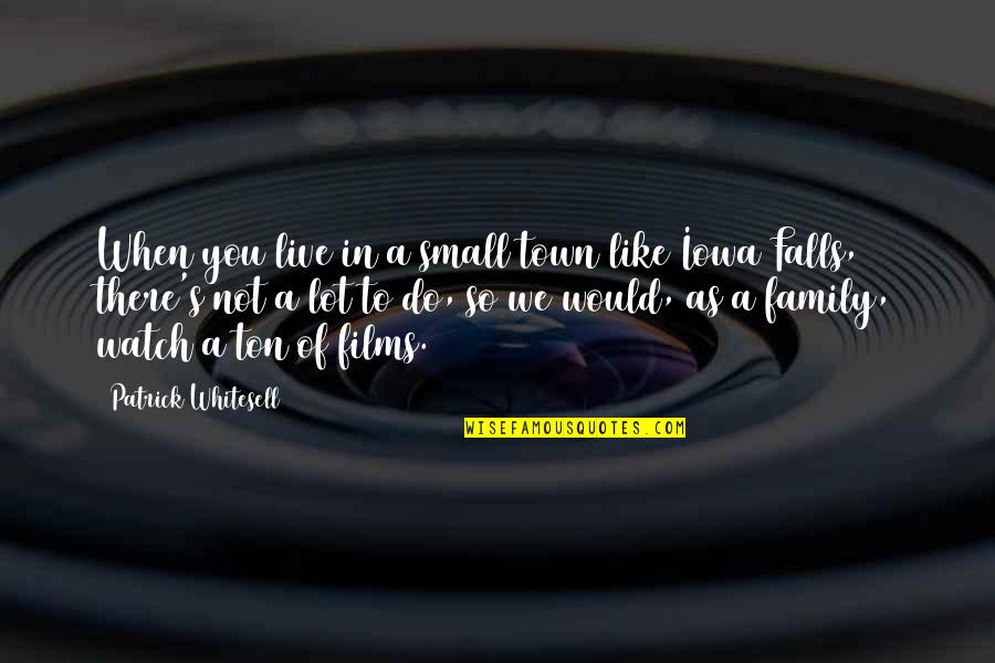 As A Family Quotes By Patrick Whitesell: When you live in a small town like As A Family Quotes By Patrick Whitesell: When you live in a small town like