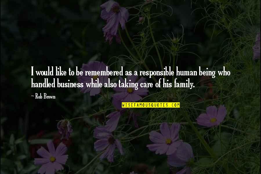 As A Family Quotes By Rob Brown: I would like to be remembered as a As A Family Quotes By Rob Brown: I would like to be remembered as a