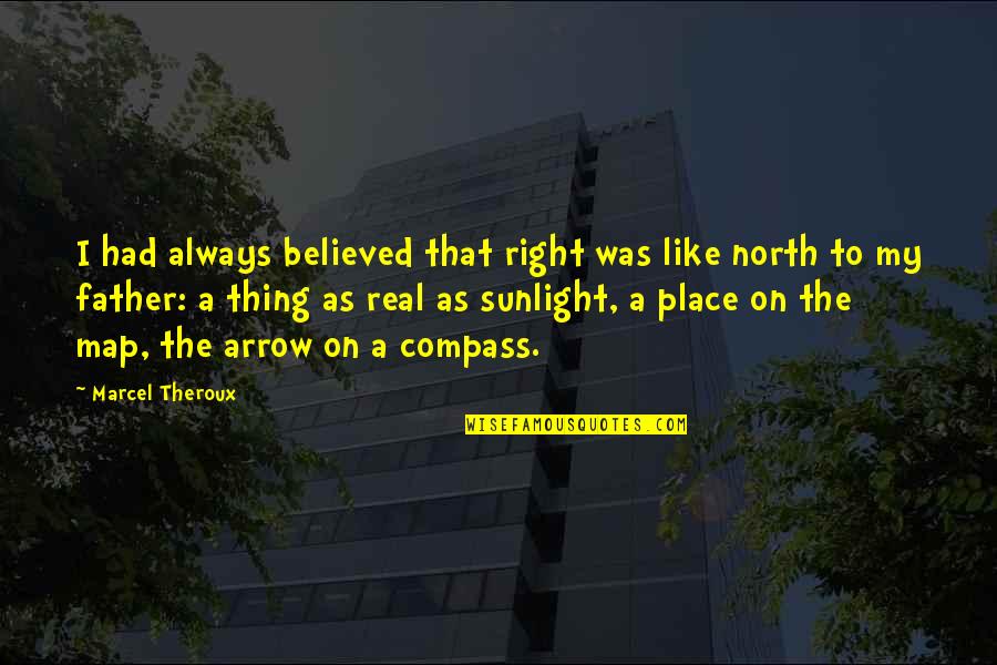 As A Father Quotes By Marcel Theroux: I had always believed that right was like As A Father Quotes By Marcel Theroux: I had always believed that right was like