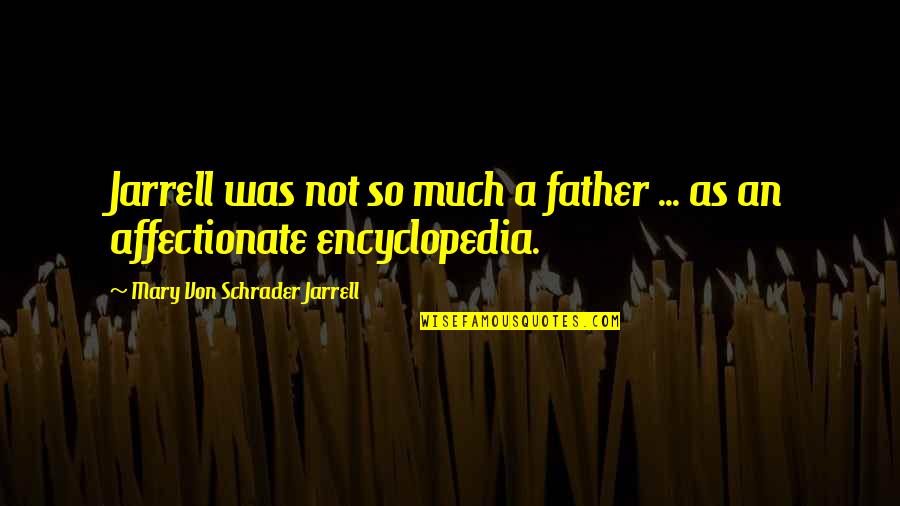 As A Father Quotes By Mary Von Schrader Jarrell: Jarrell was not so much a father ... As A Father Quotes By Mary Von Schrader Jarrell: Jarrell was not so much a father ...