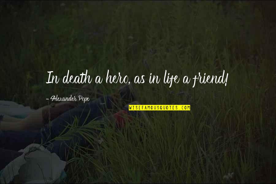 As A Friend Quotes By Alexander Pope: In death a hero, as in life a As A Friend Quotes By Alexander Pope: In death a hero, as in life a