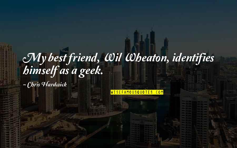 As A Friend Quotes By Chris Hardwick: My best friend, Wil Wheaton, identifies himself as