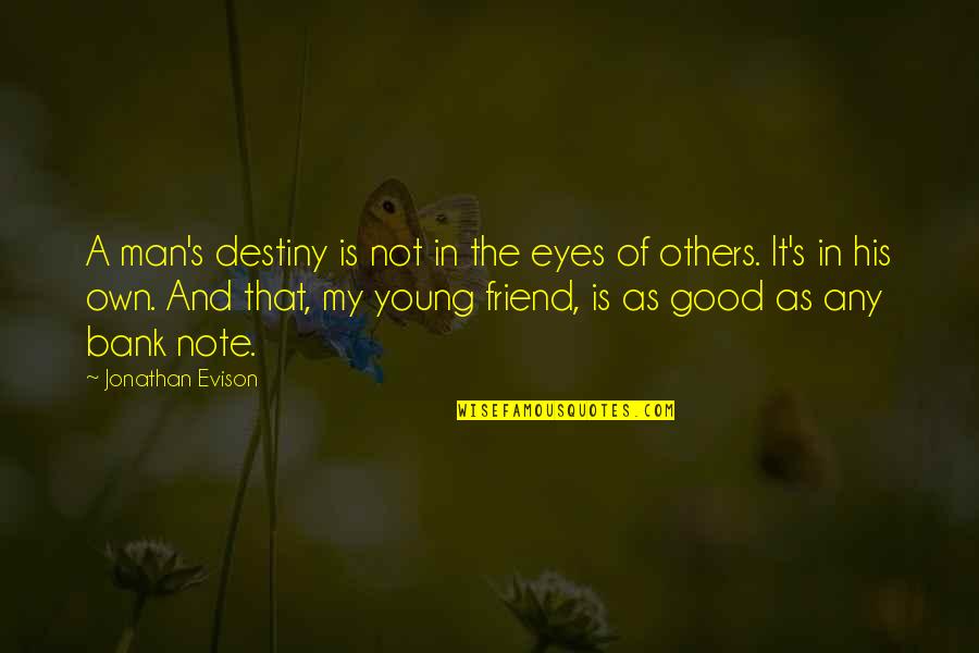 As A Friend Quotes By Jonathan Evison: A man's destiny is not in the eyes As A Friend Quotes By Jonathan Evison: A man's destiny is not in the eyes