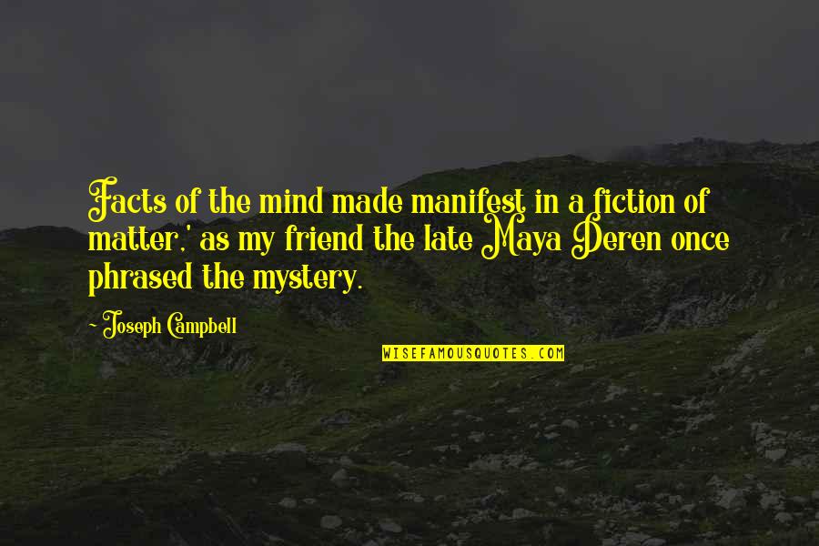 As A Friend Quotes By Joseph Campbell: Facts of the mind made manifest in a