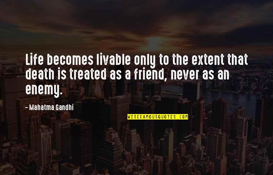 As A Friend Quotes By Mahatma Gandhi: Life becomes livable only to the extent that As A Friend Quotes By Mahatma Gandhi: Life becomes livable only to the extent that