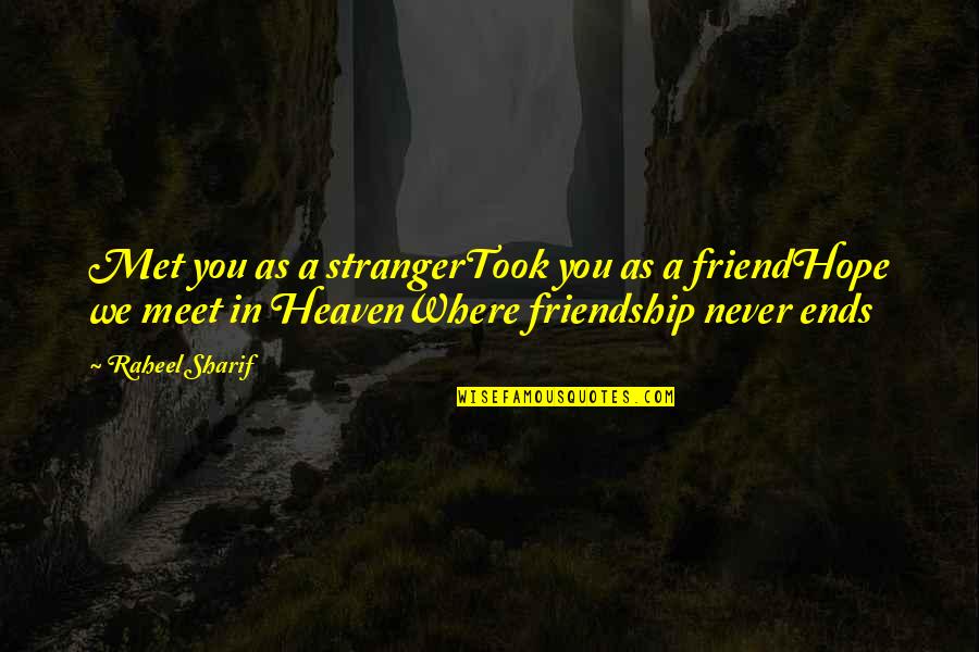 As A Friend Quotes By Raheel Sharif: Met you as a strangerTook you as a