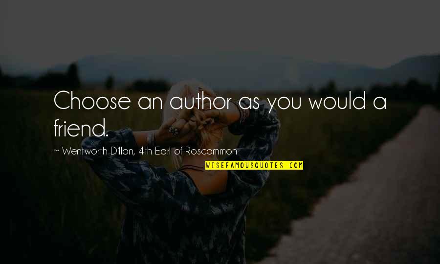 As A Friend Quotes By Wentworth Dillon, 4th Earl Of Roscommon: Choose an author as you would a friend.