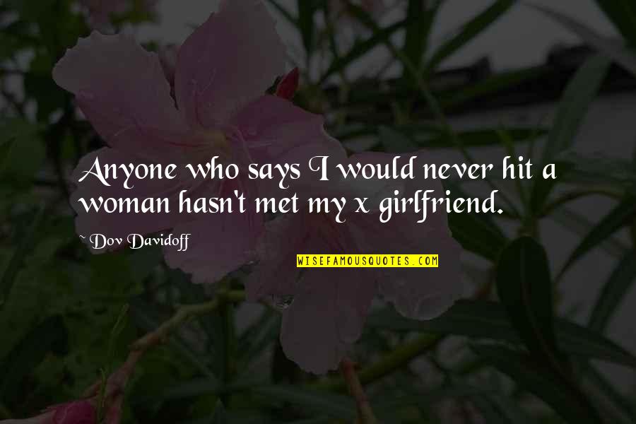 As A Girlfriend Quotes By Dov Davidoff: Anyone who says I would never hit a