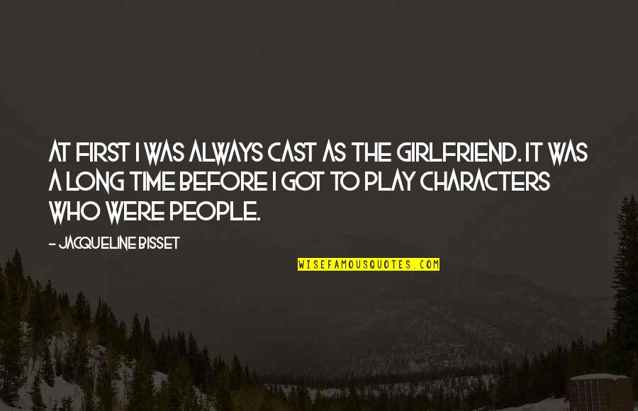 As A Girlfriend Quotes By Jacqueline Bisset: At first I was always cast as the