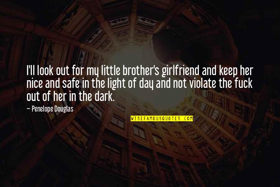 As A Girlfriend Quotes By Penelope Douglas: I'll look out for my little brother's girlfriend