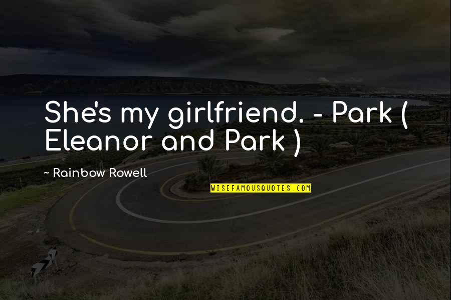As A Girlfriend Quotes By Rainbow Rowell: She's my girlfriend. - Park ( Eleanor and