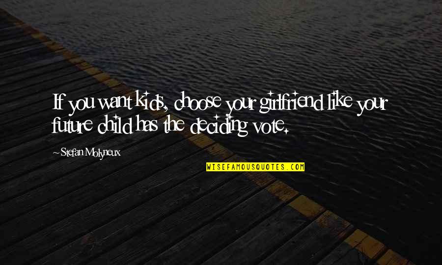 As A Girlfriend Quotes By Stefan Molyneux: If you want kids, choose your girlfriend like
