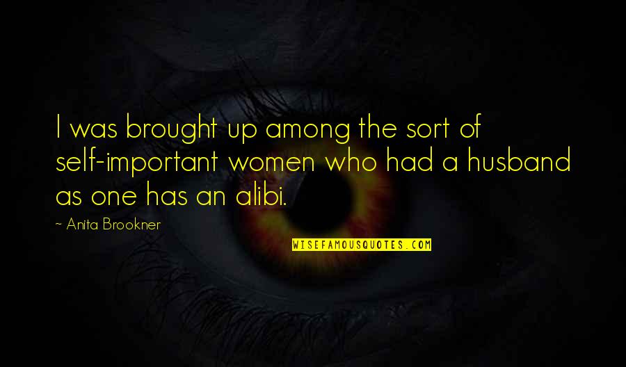 As A Husband Quotes By Anita Brookner: I was brought up among the sort of As A Husband Quotes By Anita Brookner: I was brought up among the sort of