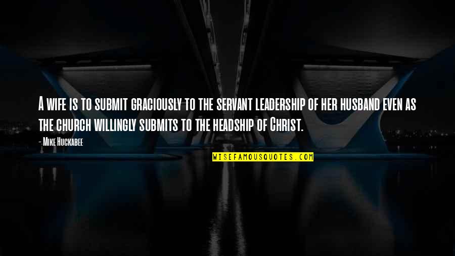 As A Husband Quotes By Mike Huckabee: A wife is to submit graciously to the As A Husband Quotes By Mike Huckabee: A wife is to submit graciously to the