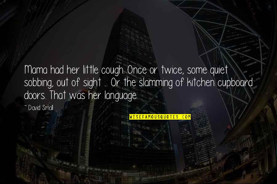 As A Mama Quotes By David Small: Mama had her little cough. Once or twice, As A Mama Quotes By David Small: Mama had her little cough. Once or twice,