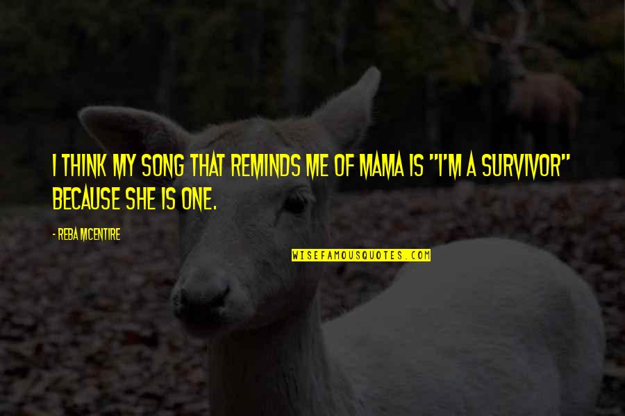 As A Mama Quotes By Reba McEntire: I think my song that reminds me of