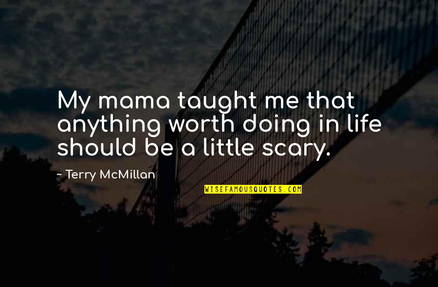As A Mama Quotes By Terry McMillan: My mama taught me that anything worth doing