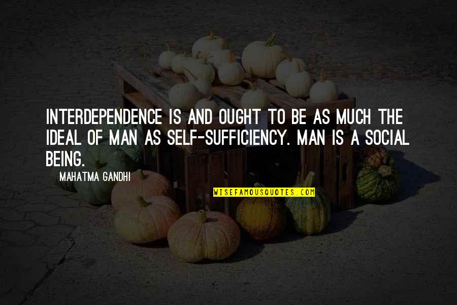 As A Man Quotes By Mahatma Gandhi: Interdependence is and ought to be as much