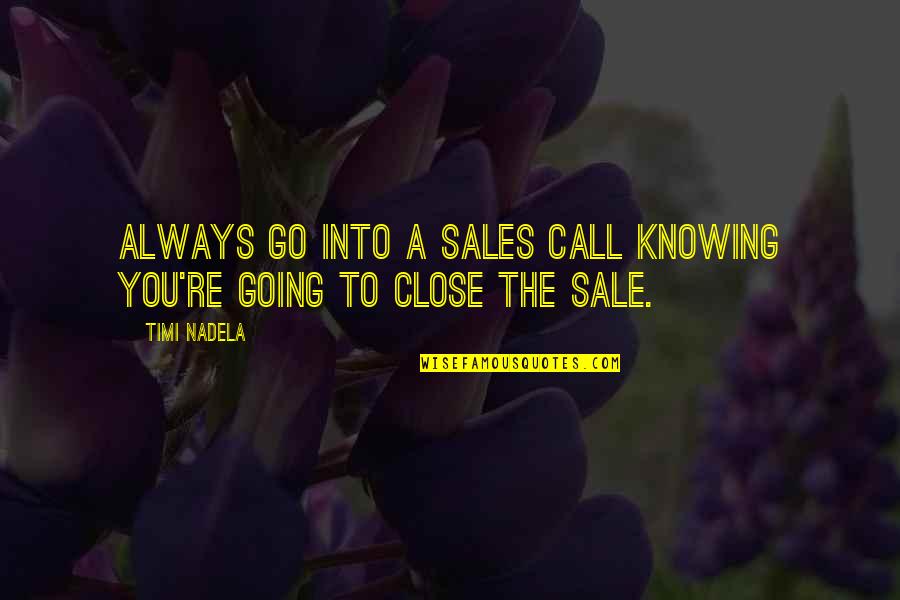 As A Man Thinketh Bible Quotes By Timi Nadela: Always go into a sales call knowing you're