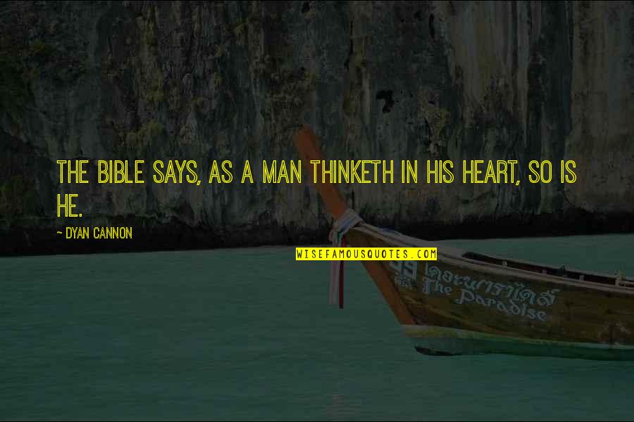 As A Man Thinketh In His Heart So Is He Quotes By Dyan Cannon: The Bible says, as a man thinketh in