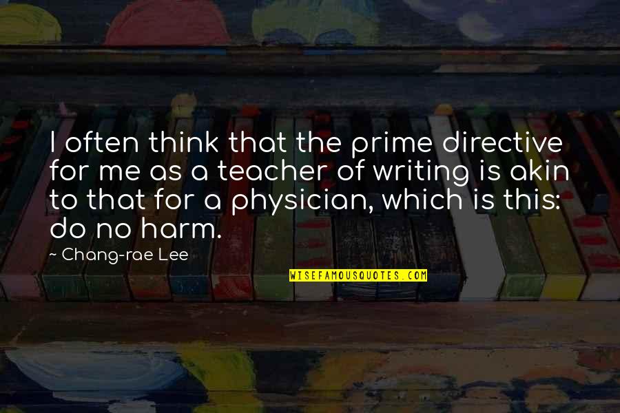As A Teacher Quotes By Chang-rae Lee: I often think that the prime directive for As A Teacher Quotes By Chang-rae Lee: I often think that the prime directive for