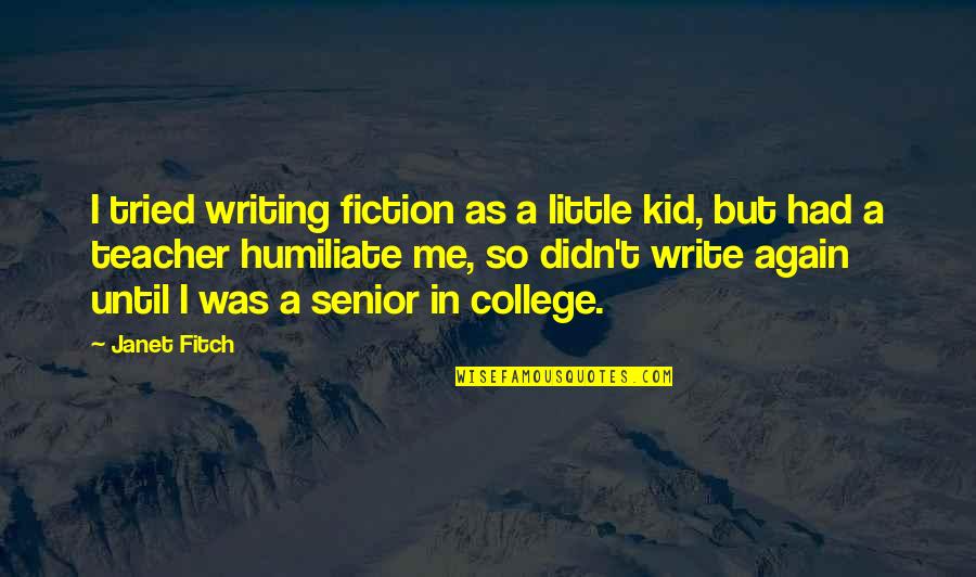 As A Teacher Quotes By Janet Fitch: I tried writing fiction as a little kid, As A Teacher Quotes By Janet Fitch: I tried writing fiction as a little kid,