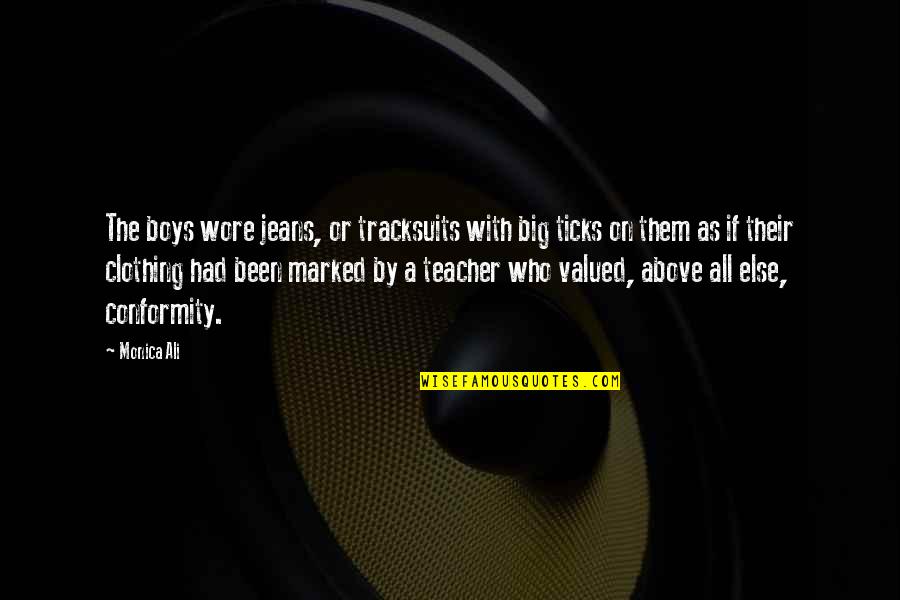 As A Teacher Quotes By Monica Ali: The boys wore jeans, or tracksuits with big As A Teacher Quotes By Monica Ali: The boys wore jeans, or tracksuits with big