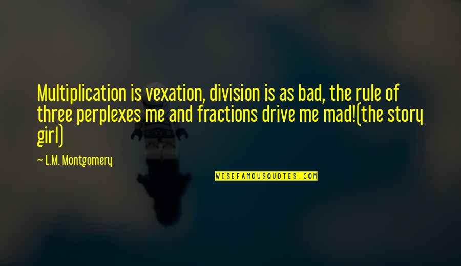 As Bad As Quotes By L.M. Montgomery: Multiplication is vexation, division is as bad, the