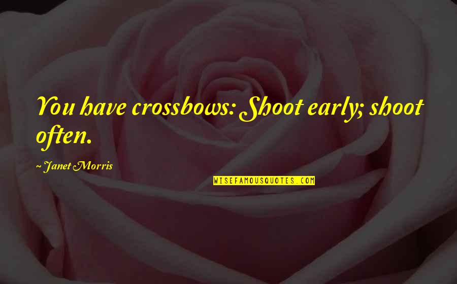 As Christmas Approaches Quotes By Janet Morris: You have crossbows: Shoot early; shoot often. As Christmas Approaches Quotes By Janet Morris: You have crossbows: Shoot early; shoot often.
