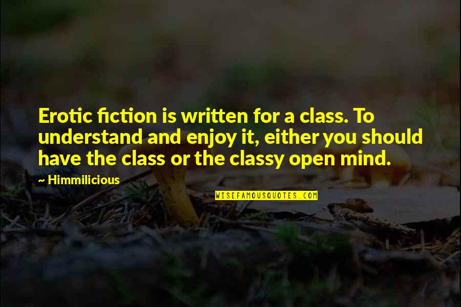 As Classy As A Quotes By Himmilicious: Erotic fiction is written for a class. To