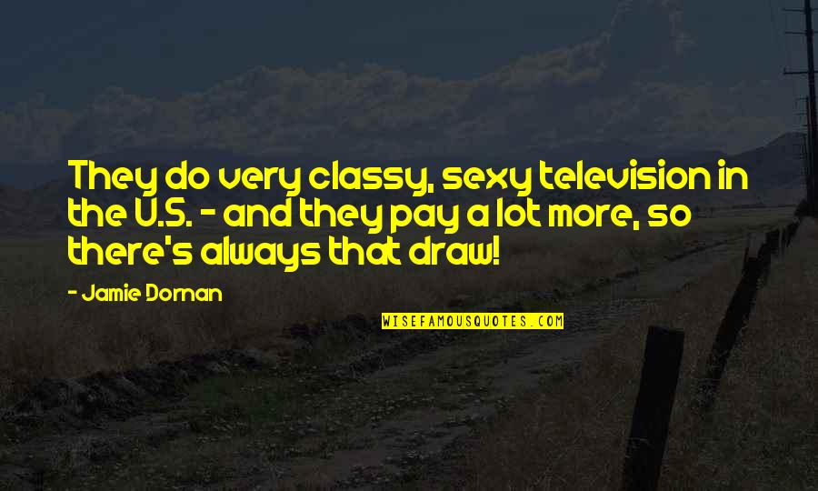 As Classy As A Quotes By Jamie Dornan: They do very classy, sexy television in the