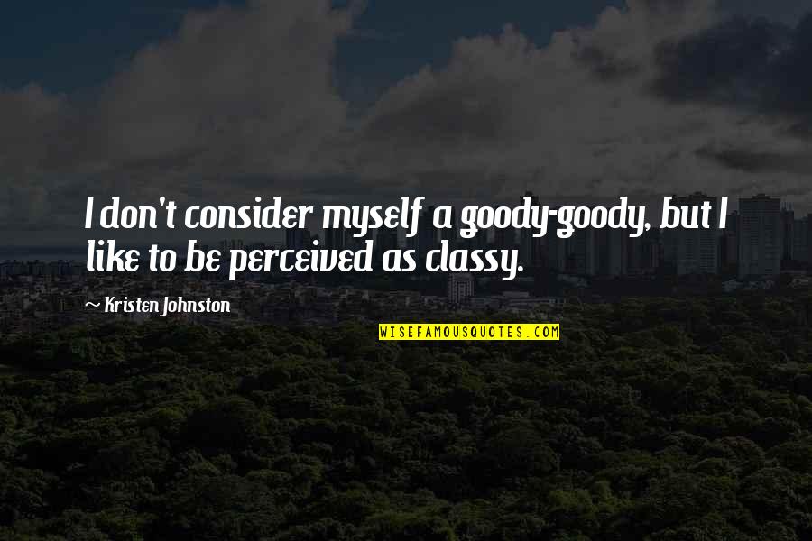 As Classy As A Quotes By Kristen Johnston: I don't consider myself a goody-goody, but I