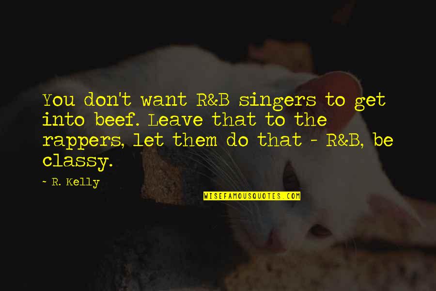 As Classy As A Quotes By R. Kelly: You don't want R&B singers to get into