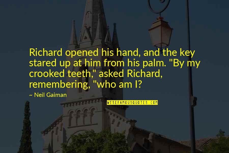 As Crooked As Quotes By Neil Gaiman: Richard opened his hand, and the key stared As Crooked As Quotes By Neil Gaiman: Richard opened his hand, and the key stared