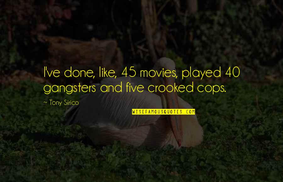 As Crooked As Quotes By Tony Sirico: I've done, like, 45 movies, played 40 gangsters