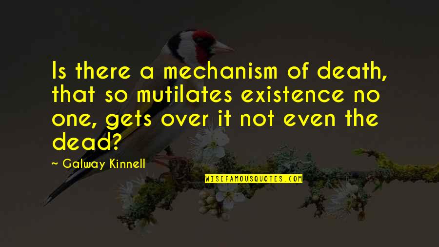 As Dead As It Gets Quotes By Galway Kinnell: Is there a mechanism of death, that so