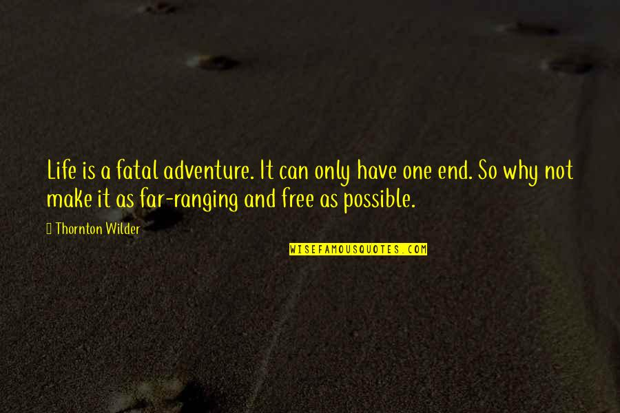 As Far As Possible Quotes By Thornton Wilder: Life is a fatal adventure. It can only As Far As Possible Quotes By Thornton Wilder: Life is a fatal adventure. It can only