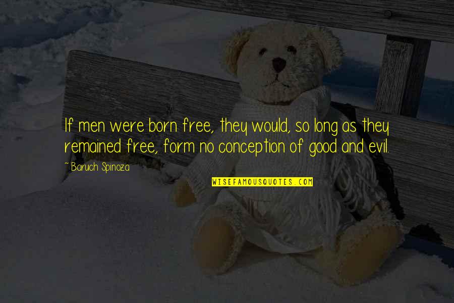 As Free As Quotes By Baruch Spinoza: If men were born free, they would, so