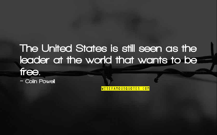 As Free As Quotes By Colin Powell: The United States is still seen as the