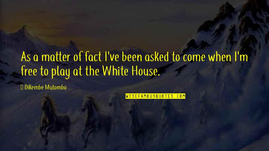 As Free As Quotes By Dikembe Mutombo: As a matter of fact I've been asked