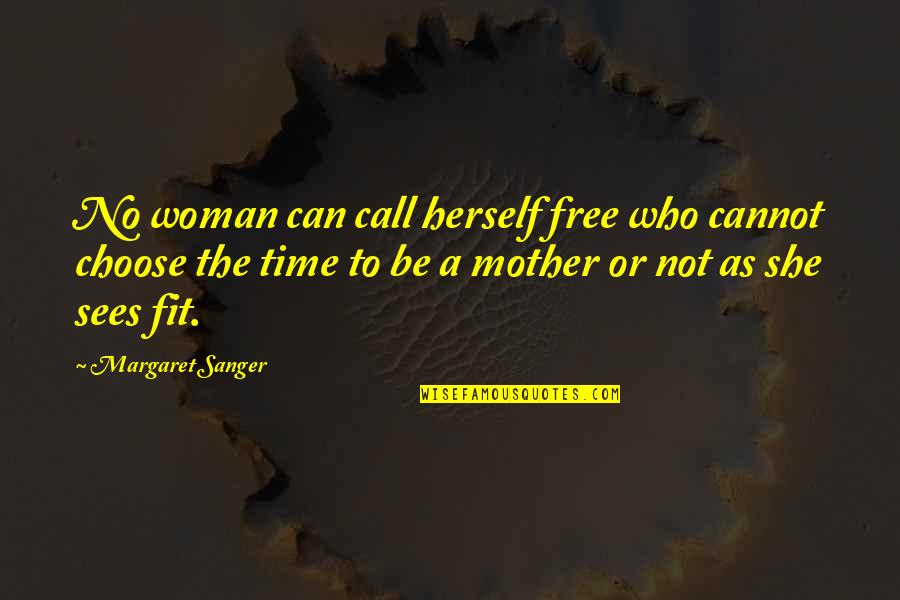 As Free As Quotes By Margaret Sanger: No woman can call herself free who cannot